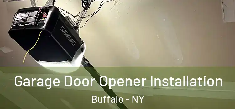  Garage Door Opener Installation Buffalo - NY